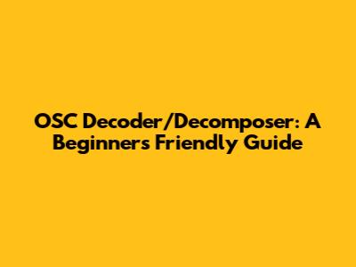 OSC Decoder/Decomposer: A Beginner's Friendly Guide