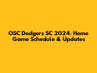 OSC Dodgers SC 2024: Home Game Schedule & Updates