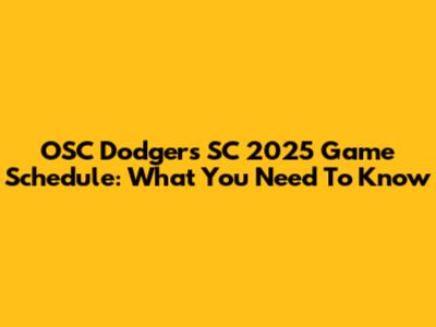 OSC Dodgers SC 2025 Game Schedule: What You Need To Know