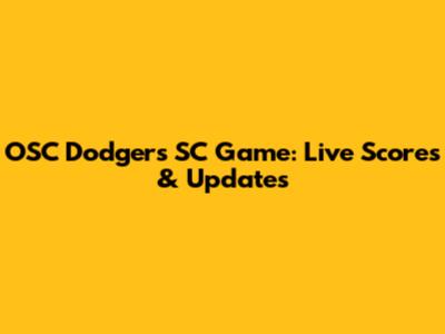 OSC Dodgers SC Game: Live Scores & Updates