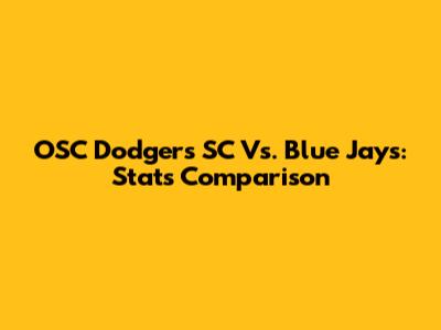 OSC Dodgers SC Vs. Blue Jays: Stats Comparison