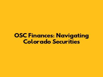 OSC Finances: Navigating Colorado Securities