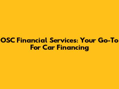 OSC Financial Services: Your Go-To For Car Financing