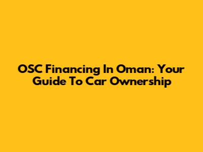 OSC Financing In Oman: Your Guide To Car Ownership
