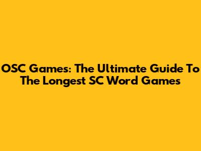 OSC Games: The Ultimate Guide To The Longest SC Word Games