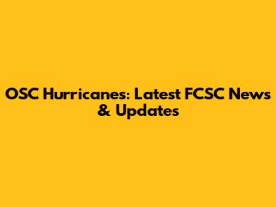 OSC Hurricanes: Latest FCSC News & Updates