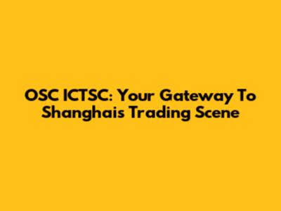 OSC ICTSC: Your Gateway To Shanghai's Trading Scene