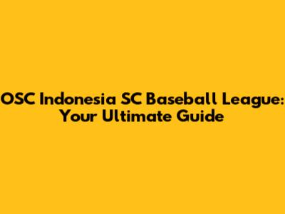 OSC Indonesia SC Baseball League: Your Ultimate Guide