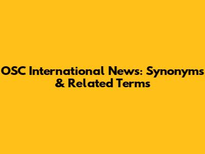 OSC International News: Synonyms & Related Terms