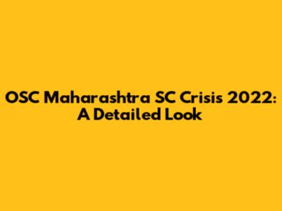 OSC Maharashtra SC Crisis 2022: A Detailed Look