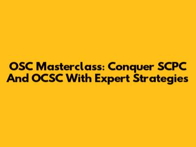OSC Masterclass: Conquer SCPC And OCSC With Expert Strategies