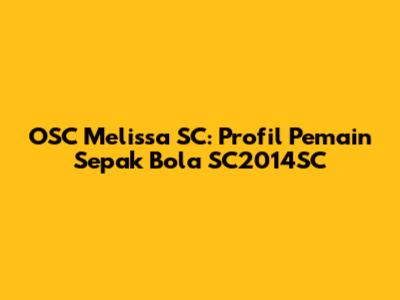 OSC Melissa SC: Profil Pemain Sepak Bola SC2014SC