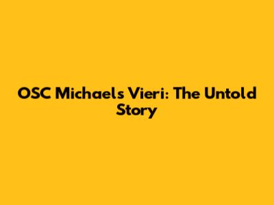 OSC Michaels Vieri: The Untold Story