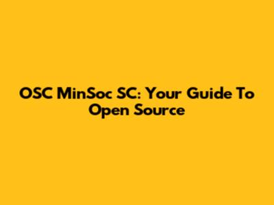 OSC MinSoc SC: Your Guide To Open Source