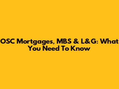 OSC Mortgages, MBS & L&G: What You Need To Know