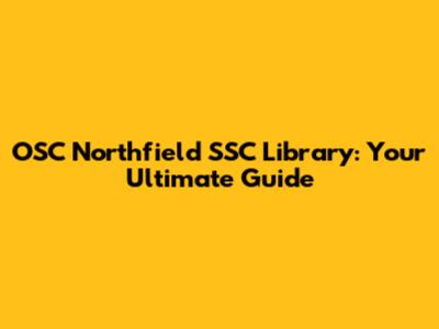 OSC Northfield SSC Library: Your Ultimate Guide