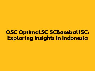OSC OptimalSC SCBaseballSC: Exploring Insights In Indonesia