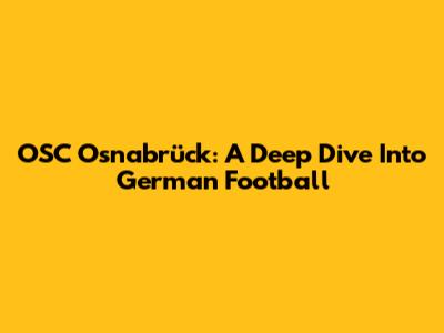 OSC Osnabrück: A Deep Dive Into German Football