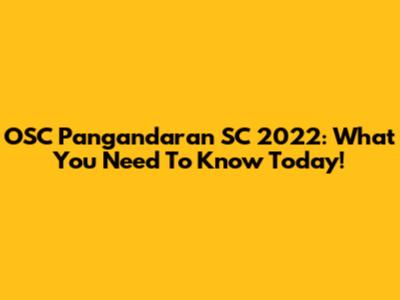 OSC Pangandaran SC 2022: What You Need To Know Today!
