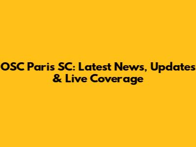 OSC Paris SC: Latest News, Updates & Live Coverage
