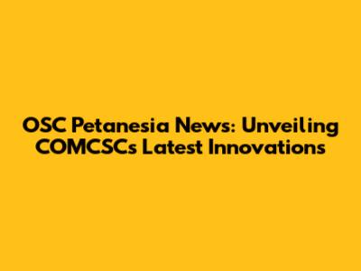 OSC Petanesia News: Unveiling COMCSC's Latest Innovations