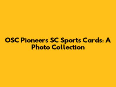 OSC Pioneers SC Sports Cards: A Photo Collection