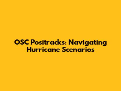 OSC Positracks: Navigating Hurricane Scenarios