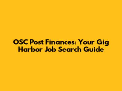 OSC Post Finances: Your Gig Harbor Job Search Guide