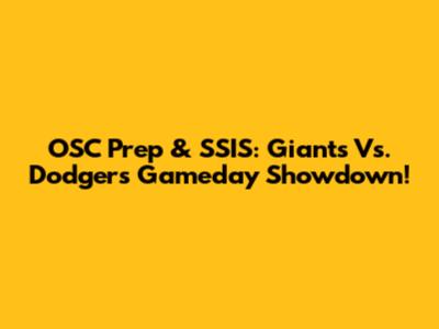 OSC Prep & SSIS: Giants Vs. Dodgers Gameday Showdown!