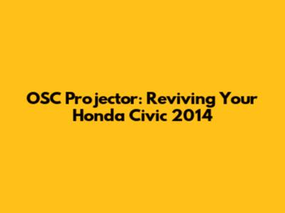 OSC Projector: Reviving Your Honda Civic 2014