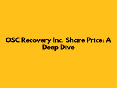 OSC Recovery Inc. Share Price: A Deep Dive