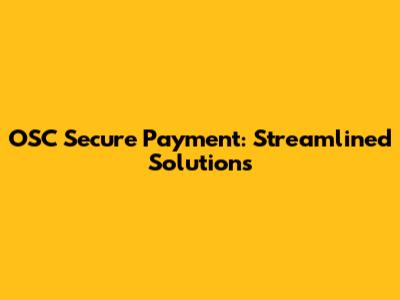 OSC Secure Payment: Streamlined Solutions