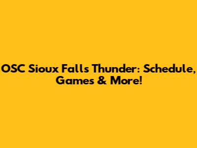 OSC Sioux Falls Thunder: Schedule, Games & More!
