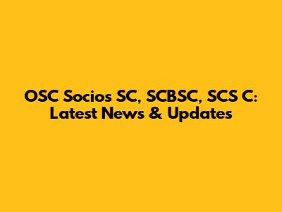 OSC Socios SC, SCBSC, SCS C: Latest News & Updates