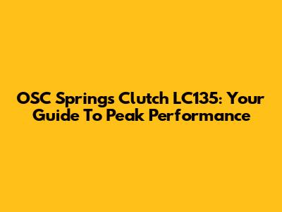 OSC Springs Clutch LC135: Your Guide To Peak Performance