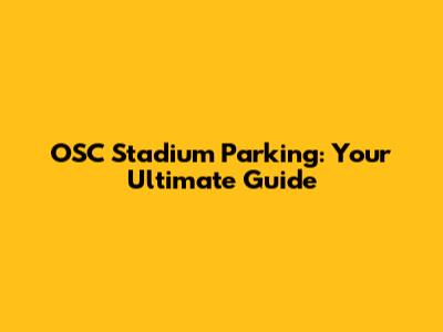 OSC Stadium Parking: Your Ultimate Guide