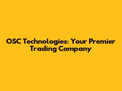 OSC Technologies: Your Premier Trading Company