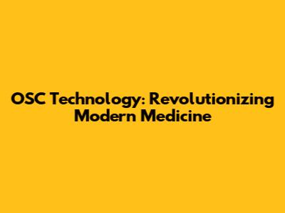 OSC Technology: Revolutionizing Modern Medicine