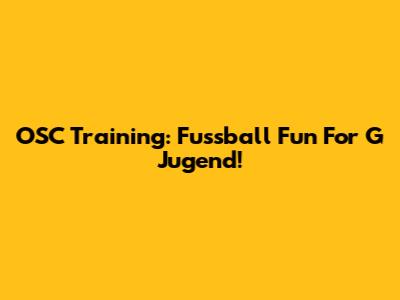 OSC Training: Fussball Fun For G Jugend!