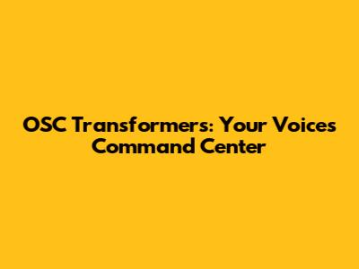 OSC Transformers: Your Voice's Command Center
