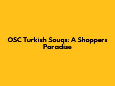 OSC Turkish Souqs: A Shopper's Paradise
