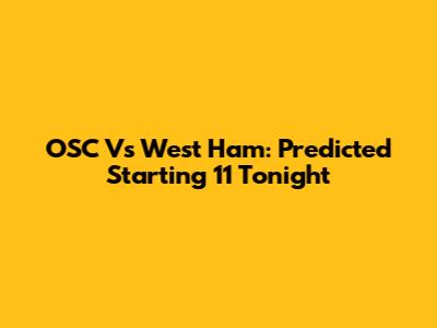 OSC Vs West Ham: Predicted Starting 11 Tonight