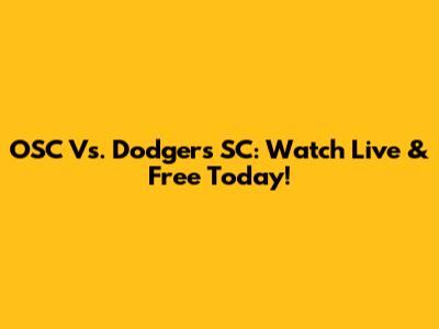 OSC Vs. Dodgers SC: Watch Live & Free Today!
