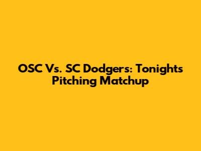 OSC Vs. SC Dodgers: Tonight's Pitching Matchup