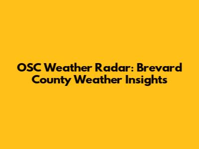 OSC Weather Radar: Brevard County Weather Insights