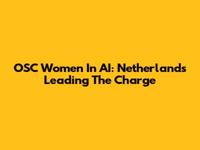 OSC Women In AI: Netherlands Leading The Charge