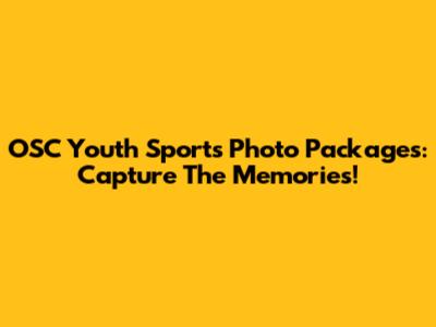 OSC Youth Sports Photo Packages: Capture The Memories!