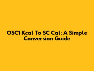 OSC1 Kcal To SC Cal: A Simple Conversion Guide