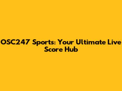 OSC247 Sports: Your Ultimate Live Score Hub