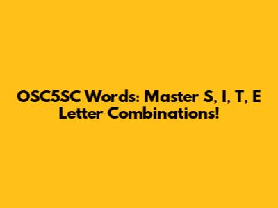 OSC5SC Words: Master S, I, T, E Letter Combinations!